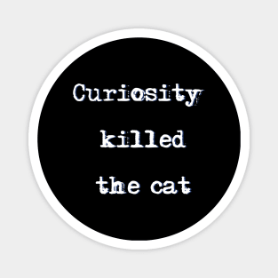 Curiosity killed the cat Magnet